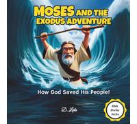 Moses and The Exodus Adventure: How God Saved His People! (Bible Stories Series)