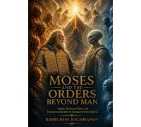 Moses and the Orders Beyond Man: Angels, Demons, Giants, and Extraterrestrial Life in Classical Jewish Sources (The Making of Genesis)