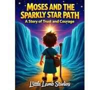 Moses and the Sparkly Star Path: A Story of Trust and Courage: A Story of Trust and Courage | Christian Children’s Book About God’s Guidance for Ages 3-8 (Faith-Filled Adventures)