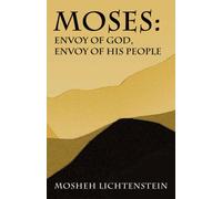 Moses: Envoy of God, Envoy of His People: Leadership and Crisis from the Exodus to the Plains of Moab