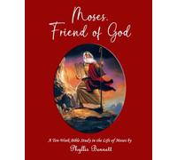 Moses, Friend of God: A Ten-W ible Study in the Life of Moses