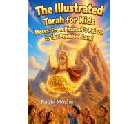 Moses: From Pharaoh's Palace to the Promised Land (The Illustrated Torah for Kids: From Creation to Modern Times)