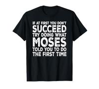 Moses - If at First You Don't Succeed Try Doing What T-Shirt