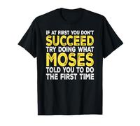 Moses - If at First You Don't Succeed Try Doing What T-Shirt