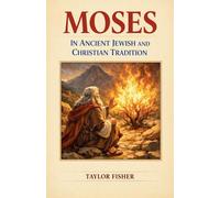 Moses in Ancient Jewish and Christian Tradition