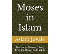 Moses in Islam: The story of Moses (pbuh) from the Quran and Hadith