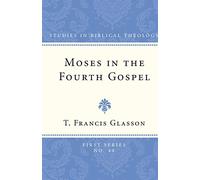 Moses in the Fourth Gospel: 40 (Studies in Biblical Theology, First)