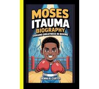 Moses Itauma BIOGRAPHY Chasing Greatness in Boxing: The inspiring story of a rising champion (CHAMPION FOR KIDS)
