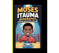 Moses Itauma BIOGRAPHY Chasing Greatness in Boxing: The inspiring story of a rising champion (CHAMPION FOR KIDS)