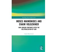 Moses Maimonides and Chaim Volozhiner : How Judaism Continues after the Deliteralization of God