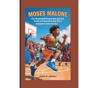 MOSES MALONE: The Basketball Dream That Started Small and Soared to the Stars (BIOGRAPHY BOOK FOR KIDS)