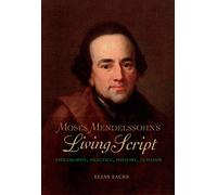 Moses Mendelssohn's Living Script: Philosophy, Practice, History, Judaism