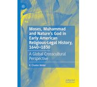 Moses, Muhammad and Nature’s God in Early American Religious-Legal History, 1640-1830: A Global Crosscultural Perspective