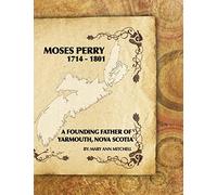 Moses Perry 1714-1801: A Founding Father Of Yarmouth, Nova Scotia
