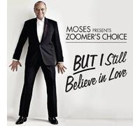 Moses Presents Zoomer's Choice - But I Still Believe in Love