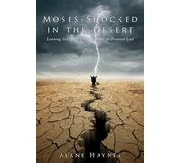 Moses - Shocked In the Desert: Learning God's Ways So We Can Enter the Promised Land