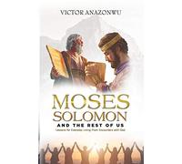 Moses, Solomon & the rest of us: Lessons for everyday living from encounters with God