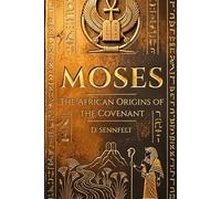 Moses: The African Origins of the Covenant