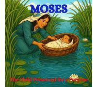 MOSES: The Child Preserved for a Purpose