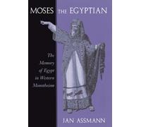 Moses the Egyptian: The Memory of Egypt in Western Monotheism