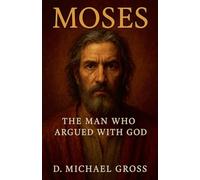 Moses: The Man Who Argued with God