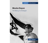 Moshe Dayan : The Making of a Strategist