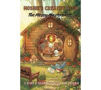 Moshie’s Creative Club: The Messy Masterpiece Coloring book: A Cute Story and Coloring Book Adventure about Creativity, Friendship, and the Fun of Making Messy Art for Kids Ages 3-8