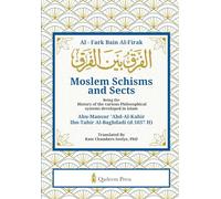 Moslem Schisms and Sects Al - Fark Bain Al-Firak (Edition1): Being the History of the various Philosophical systems developed in Islam