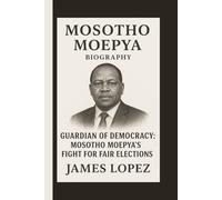 MOSOTHO MOEPYA: GUARDIAN OF DEMOCRACY: MOSOTHO MOEPYA’S FIGHT FOR FAIR ELECTIONS