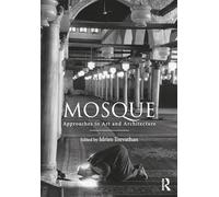 Mosque: Approaches to Art and Architecture – Routledge