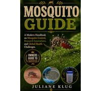MOSQUITO GUIDE: A Modern Handbook on Mosquito Control, Research Innovations, and Global Health Challenges.