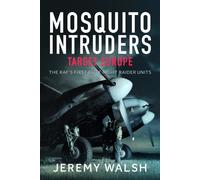 Mosquito Intruders - Target Europe : The RAF’s First Elite Night Raider Units