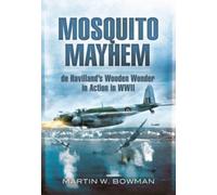 Mosquito Mayhem : de Havilland's Wooden Wonder in Action in WWII