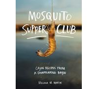 Mosquito Supper Club Cajun Recipes from a Disappearing Bayou the New the New the
