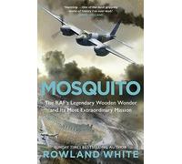 Mosquito: The RAF's Legendary Wooden Wonder and its Most Extraordinary Mission