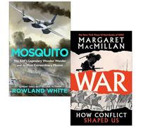 Mosquito The RAF's Legendary Wooden Wonder By Rowland White & War How Conflict Shaped Us By Margaret MacMillan 2 Books Collection Set
