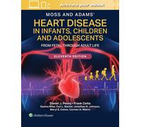 Moss and Adams' Heart Disease in Infants, Children, and Adolescents Print + eBook with Multimedia : From Fetal Through Adult Life