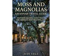 Moss and Magnolias Savannah Travel Guide: Southern Squares Ghost Trails and America's Most Beautiful City