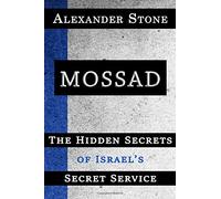 Mossad: The Hidden Secrets of Israel’s Secret Service