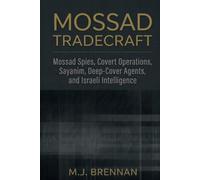 MOSSAD TRADECRAFT: Mossad Spies, Covert Operations, Sayanim, Deep-Cover Agents, and Israeli Intelligence (Tradecraft Series)