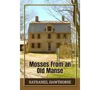 Mosses from an old manse: Masterful Short Stories Blending Romance, Reflection, and the Supernatural
