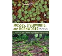 Mosses, Liverworts, and Hornworts: A Field Guide to the Common Bryophytes of the Northeast