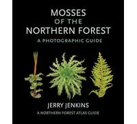Mosses of the Northern Forest: A Photographic Guide (The Northern Forest Atlas Guides)