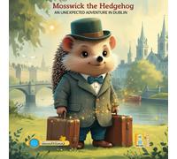 Mosswick the Hedgehog: An Unexpected Adventure in Dublin