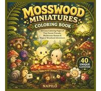 Mosswood Miniatures Coloring Book: 40 Cozy Coloring Pages of Tiny Forest Friends, Mushroom Homes & Magical Woodland Adventures