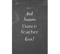 Most Awesome Dance Teacher Ever!: Blackboard teacher slogan homework book, writing pad, notepad, idea notebook, composition jotter, journal diary, planner