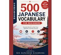 Most Basic & Essential 500 Japanese Words: Learn & Master Basic & Daily Japanese Vocabulary Words for ALL Beginners and JLPT N5 Students with Easy to Understand English/Japanese Examples