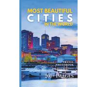 Most Beautiful Cities In The World: A Photo Collection of Iconic Cities and Famous Landmarks - A Stunning Coffee Table Travel Photobook (Full-Color)