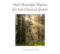 Most Beautiful Hymns for Solo Classical Guitar (Solo Guitar Anthology Series)