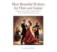 Most Beautiful Waltzes for Flute and Guitar: Featuring music by Brahms, Chopin, Schubert, Strauss, Tchaikovsky and seven others